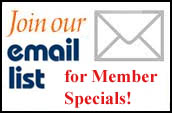 Join our FREE Member Mailing List for Member Specials!
